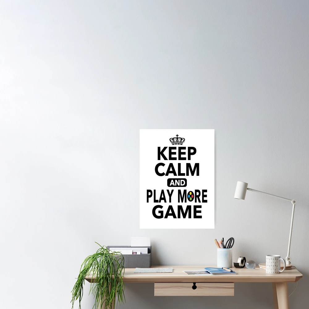 Keep Calm And Play More Game Funny Quotes