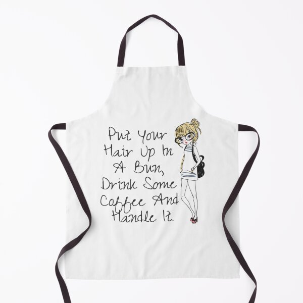 Item preview, Put Your Hair Up In A Bun, Drink Some Coffee And Handle It designed and sold by NishiiAgrawal.