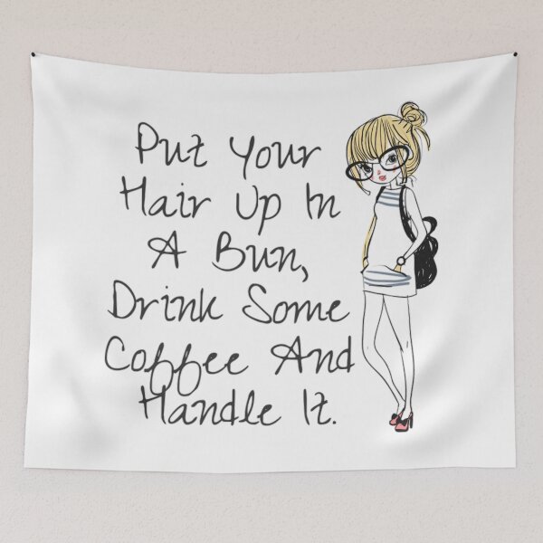 Item preview, Put Your Hair Up In A Bun, Drink Some Coffee And Handle It designed and sold by NishiiAgrawal.