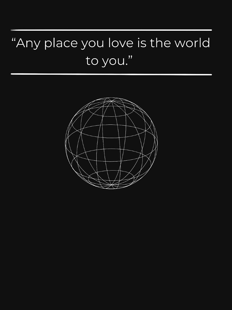 any-place-you-love-is-the-world-to-you-oscar-wilde-quote-t-shirt