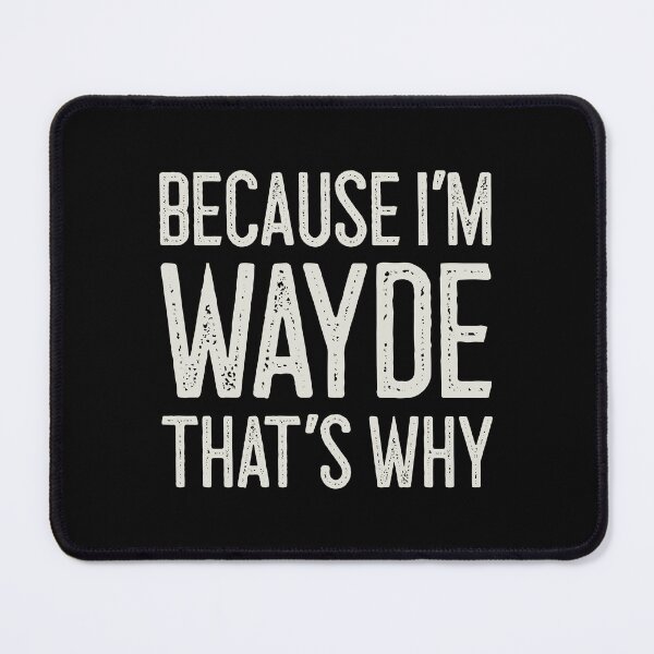 Item preview, Because I’m Wayde That’s Why Funny Personalized Name designed and sold by MariosNydras.