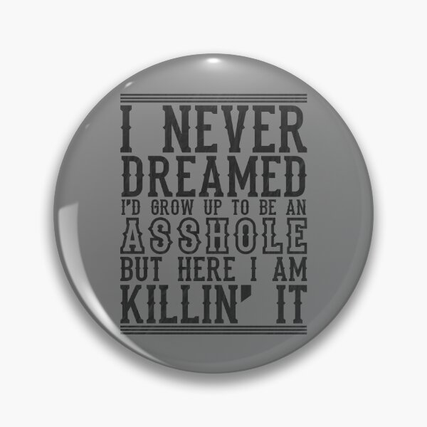 Artikelvorschau, I Never Dreamed I'd Grow Up To Be An Asshole Funny Asshole Gear entworfen und verkauft von DynamicDesign.