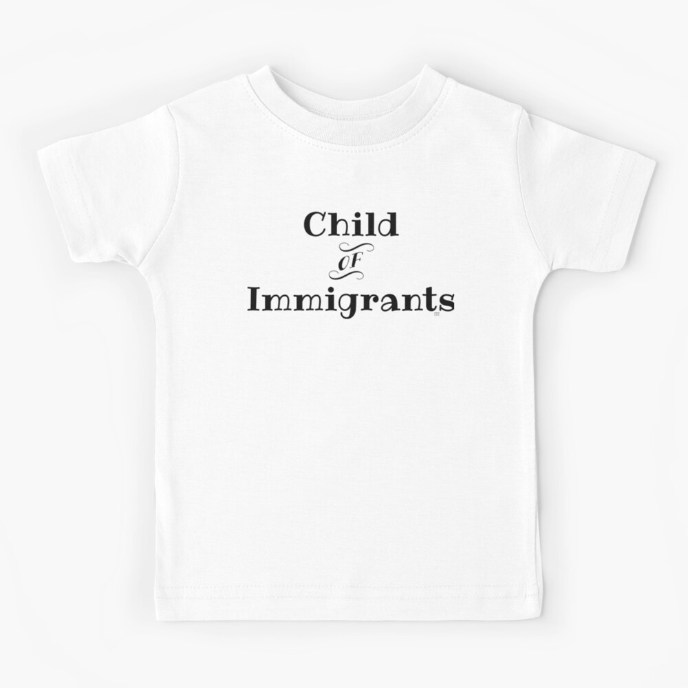 Child of immigrants shirt Clearance