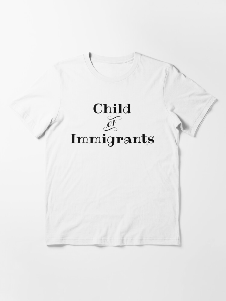 Child of immigrants shirt Clearance