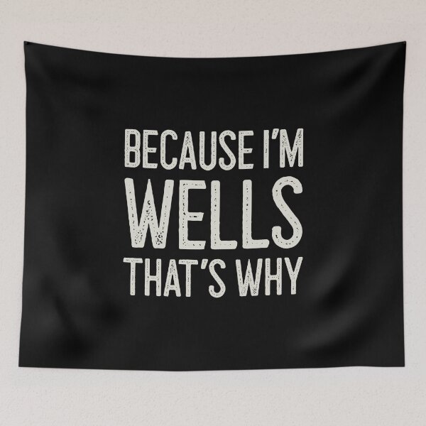 Item preview, Because I’m Wells That’s Why Funny Personalized Name designed and sold by MariosNydras.