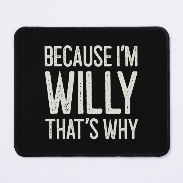 Item preview, Because I’m Willy That’s Why Funny Personalized Name designed and sold by MariosNydras.