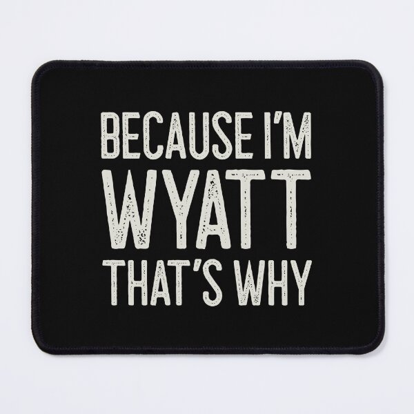 Item preview, Because I’m Wyatt That’s Why Funny Personalized Name designed and sold by MariosNydras.