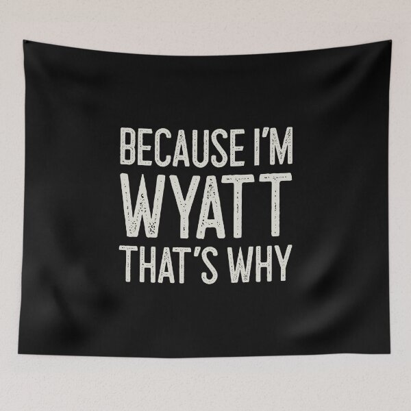 Item preview, Because I’m Wyatt That’s Why Funny Personalized Name designed and sold by MariosNydras.