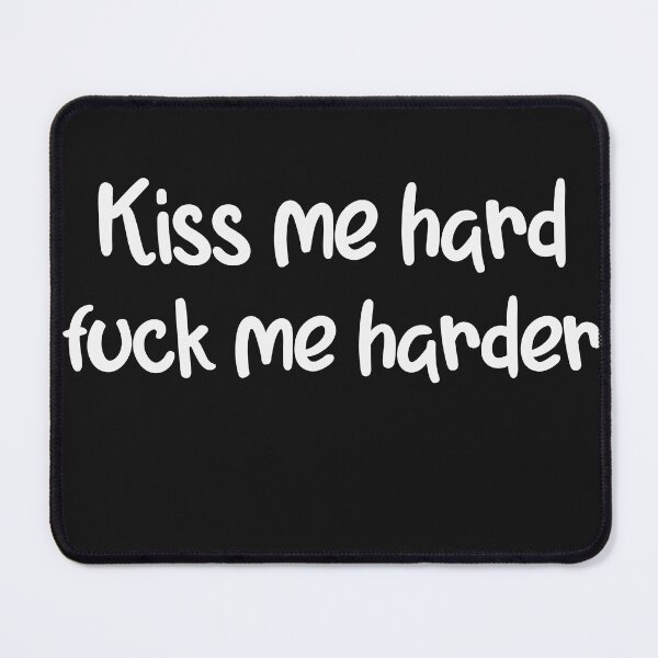 Item preview, Kiss Me Hard Fuck Me Harder | Adult shirt | dirty shirt | naughty shirt designed and sold by unique things.