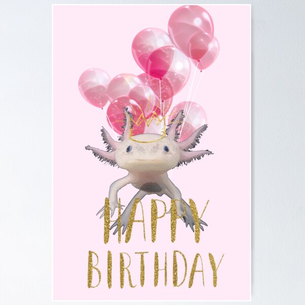 Axolotl Birthday Posters for Sale