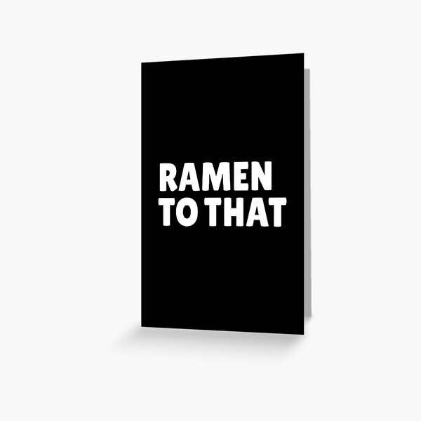 ramen to that pun (simple white text on black background) Greeting Card
