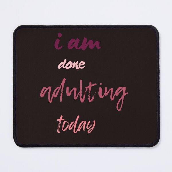 Item preview, Copy of Copy of i am done adulting today,funny,work,cute, designed and sold by SENMARO100.