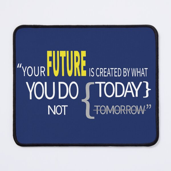 Item preview, YOUR FUTURE IS CREATED BY WHAT YOU DO TODAY NOT TOMORROW designed and sold by FastHub.