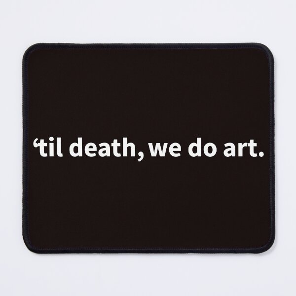 Item preview, 'til death, we do art. designed and sold by TZBINOU.