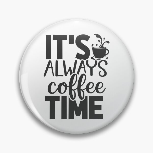 Item preview, ITS ALWAYS COFFEE TIME designed and sold by kapiks.