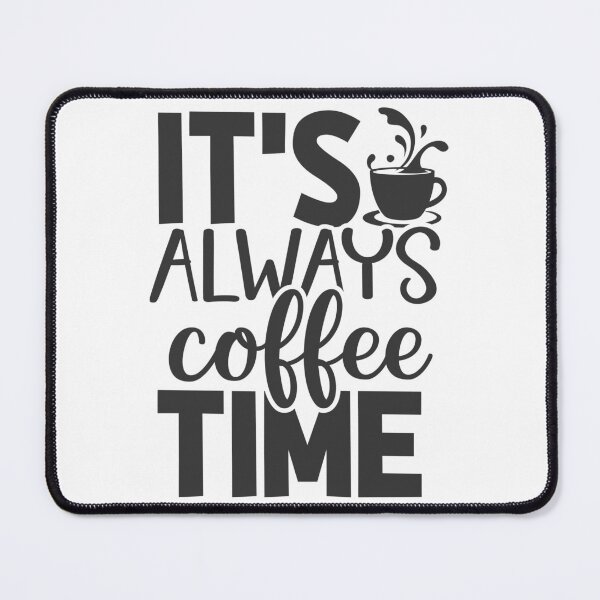 Item preview, ITS ALWAYS COFFEE TIME designed and sold by kapiks.