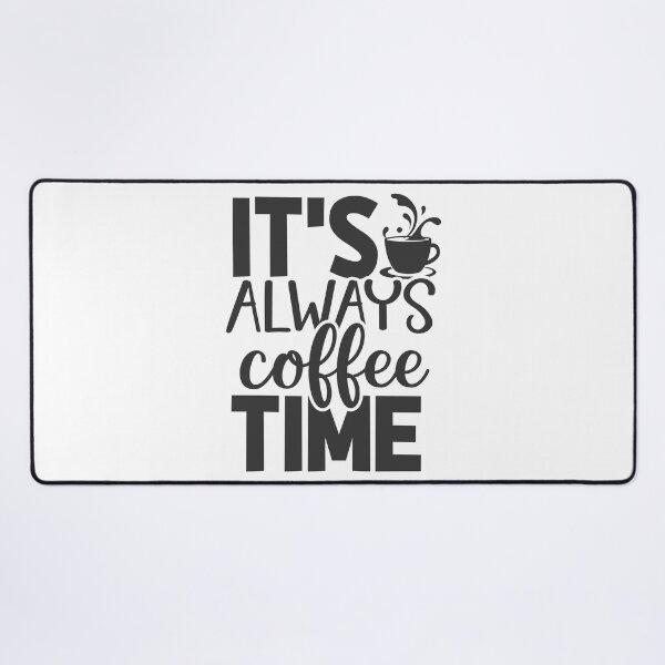 Item preview, ITS ALWAYS COFFEE TIME designed and sold by kapiks.