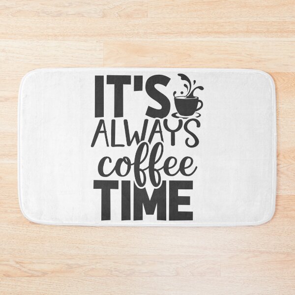 Item preview, ITS ALWAYS COFFEE TIME designed and sold by kapiks.