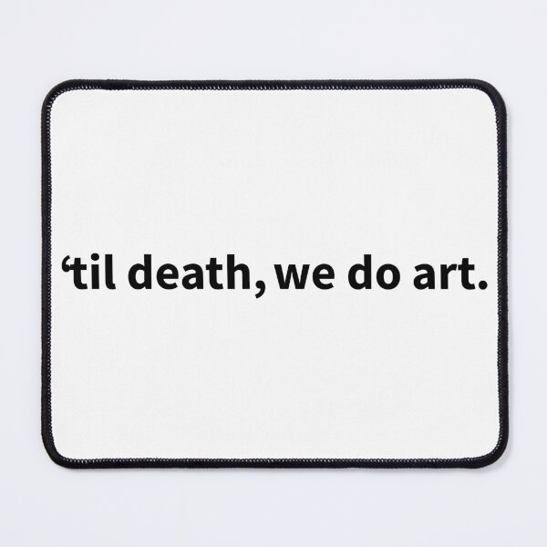 Item preview, 'til death, we do art. designed and sold by TZBINOU.