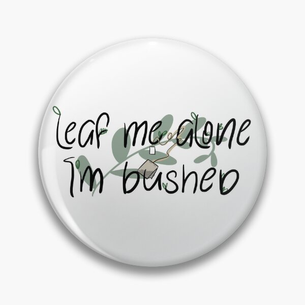 Item preview, Leaf me alone, I'm bushed designed and sold by Timothynvb.