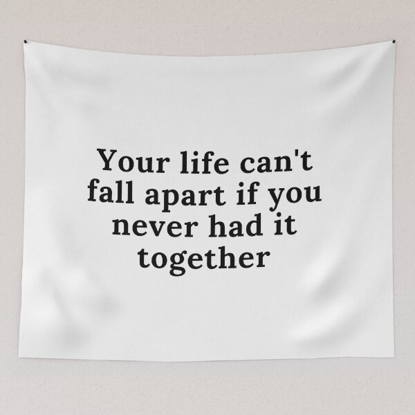 Item preview, Your life can't fall apart if you never had it together designed and sold by Anna  Huijgen.