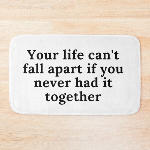 Item preview, Your life can't fall apart if you never had it together designed and sold by Anna  Huijgen.