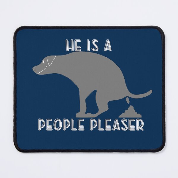 Item preview, He is a People Pleaser Dog Pooping designed and sold by Willyboy16.