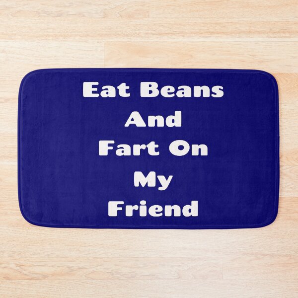 Item preview, Eat Beans and Fart On my Friend Farting Gifts designed and sold by Willyboy16.