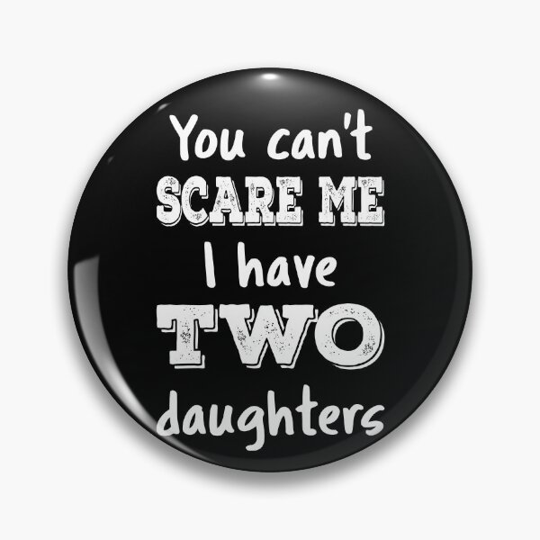 Item preview, You Can't Scare Me I Have Two Daughters III designed and sold by Lemon Pepper.