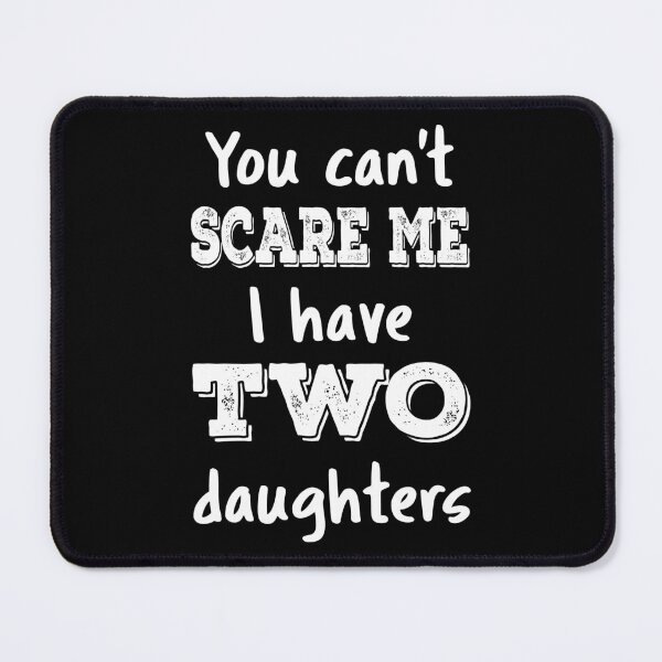 Item preview, You Can't Scare Me I Have Two Daughters III designed and sold by Lemon Pepper.
