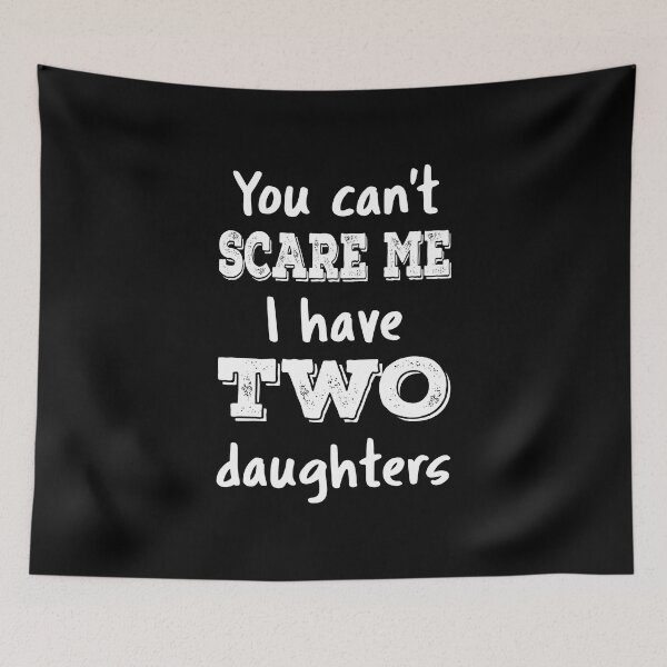 Item preview, You Can't Scare Me I Have Two Daughters III designed and sold by Lemon Pepper.