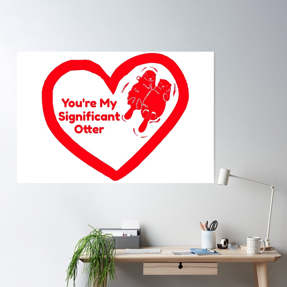 You're My Significant Otter Poster for Sale by dhyman