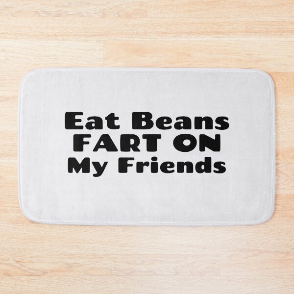 Item preview, Eat Beans Fart On my Friends Farting Gifts designed and sold by Willyboy16.