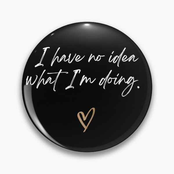 Item preview, I have no idea what Im doing, with heart designed and sold by LoveLifeRandom.