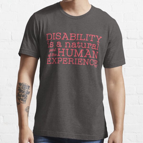 "Disability is a natural part of the human experience" Essential T-Shirt