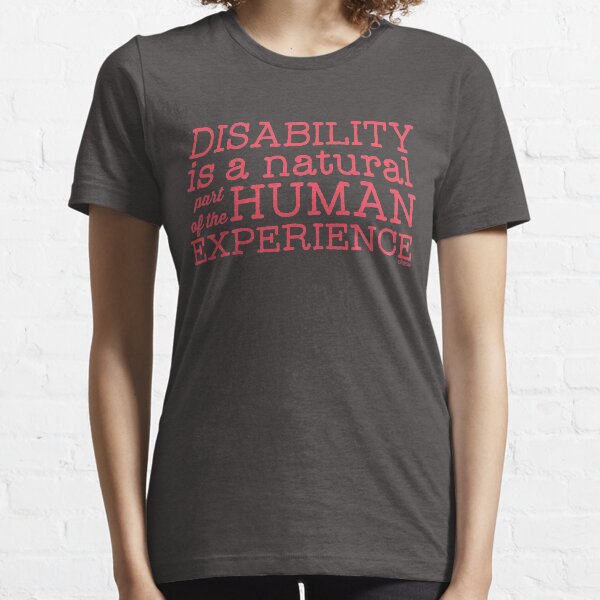 "Disability is a natural part of the human experience" Essential T-Shirt