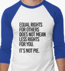 Equal rights for others does not mean less rights for you. It's not Pie. Men's Baseball ¾ T-Shirt