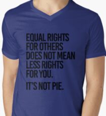 Equal rights for others does not mean less rights for you. It's not Pie. Men's V-Neck T-Shirt