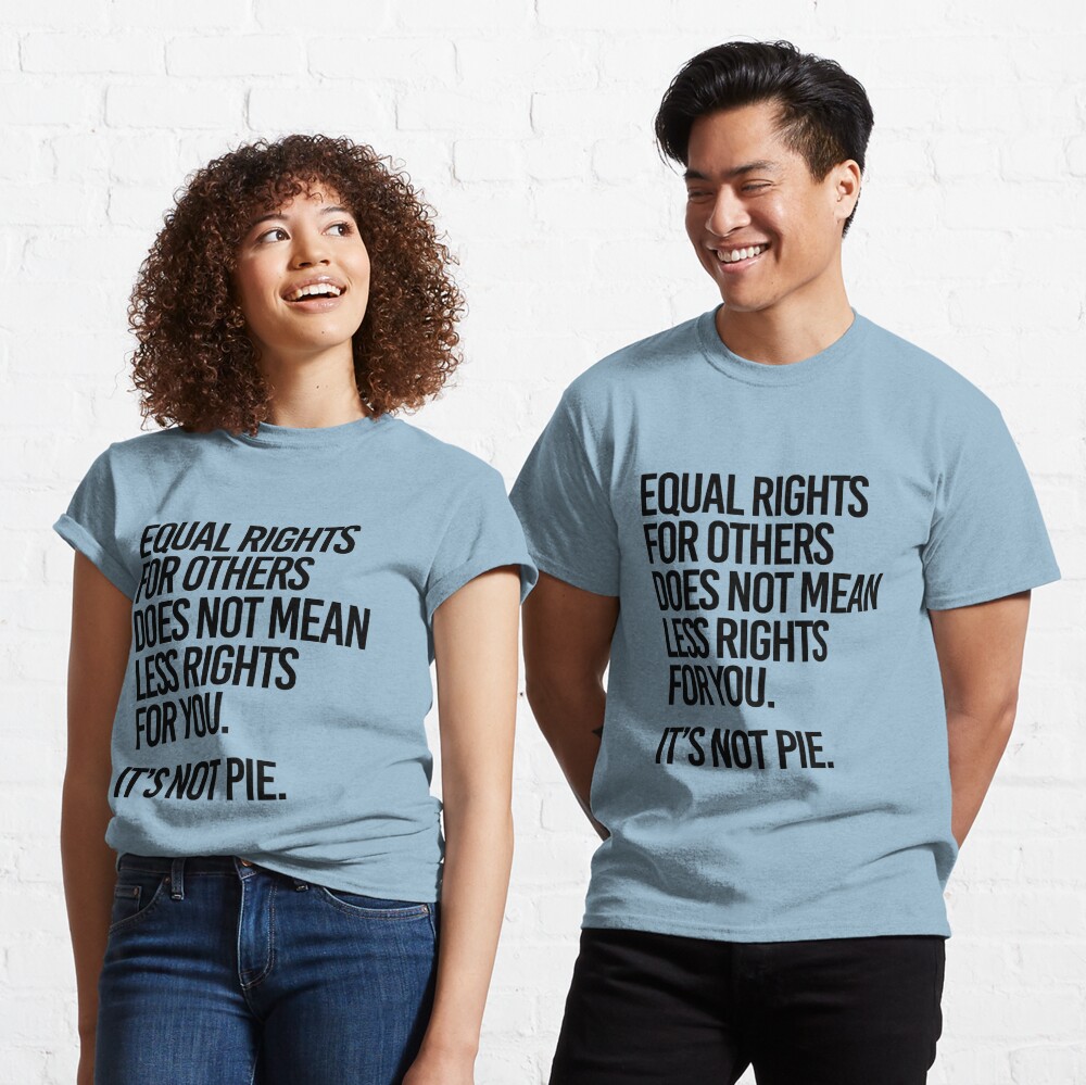 equal rights for others it's not pie shirt