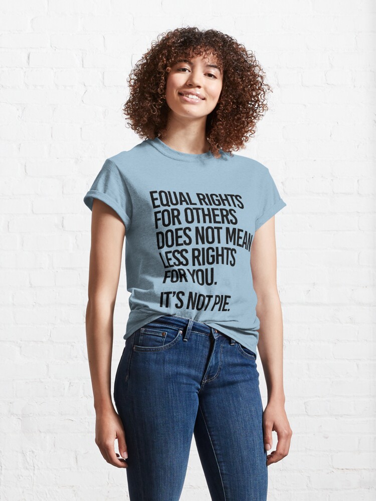 equal rights for others it's not pie shirt