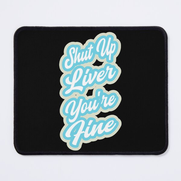 Item preview, Shut up liver you're fine designed and sold by BRU Design.