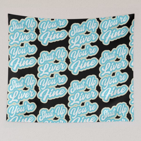Item preview, Shut up liver you're fine designed and sold by BRU Design.