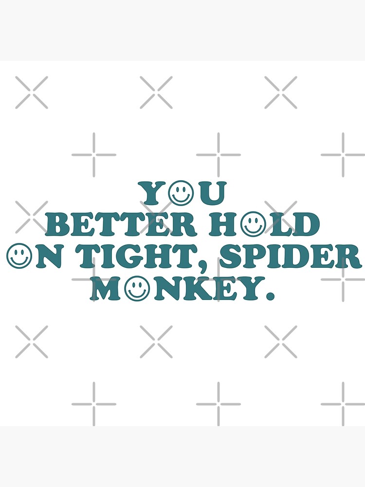 "Twilight "You better hold on tight, spider monkey." Edward Cullen