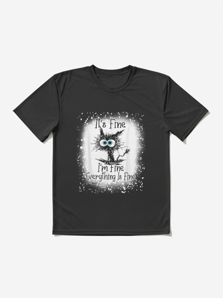 Bleached Its Fine Im Fine Everything Is Fine Shirt Black Cat | Active  T-Shirt