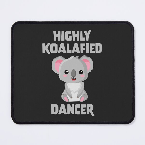 Item preview, Highly Koalafied Dancer designed and sold by PaulSDesign.