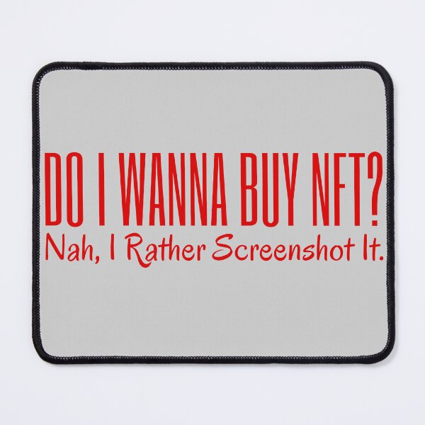 Item preview, Do I Wanna Buy NFT? Nah, I Rather Screenshot It. designed and sold by Endeavour-Tees.