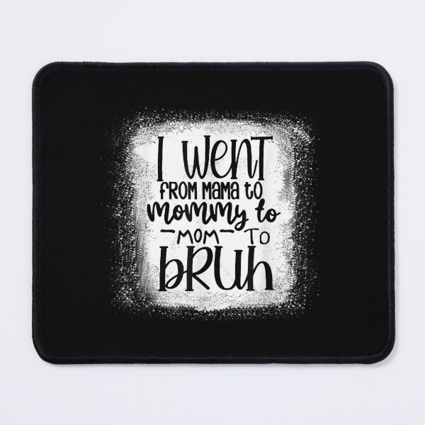 Item preview, Bleached I Went From Mama To Mommy To Mom To Bruh Funny  designed and sold by jennifera11.