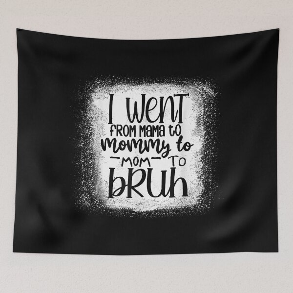 Item preview, Bleached I Went From Mama To Mommy To Mom To Bruh Funny  designed and sold by jennifera11.
