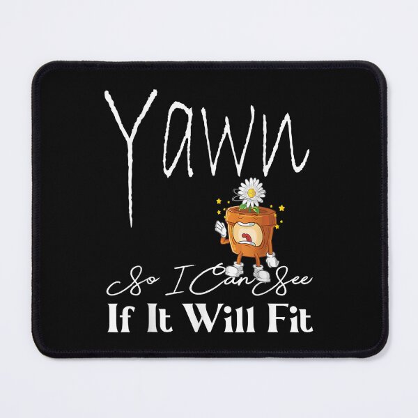 Item preview, Yawn So I Can See If It Will Fit designed and sold by jennifera11.