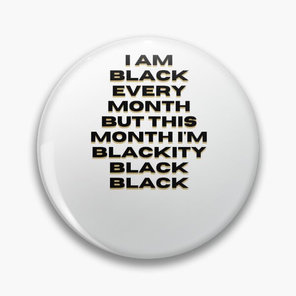 Item preview, I am black every month but this month I'm blackity black black designed and sold by DareDreams.
